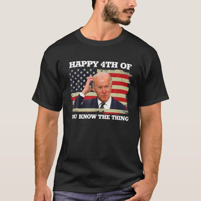 Camiseta Feliz Você Sabe A Coisa Engraçado Joe Biden 4º De (Frente)