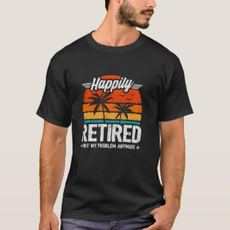 Camiseta Felizmente Aposentado - Não É Mais Meu Problema -