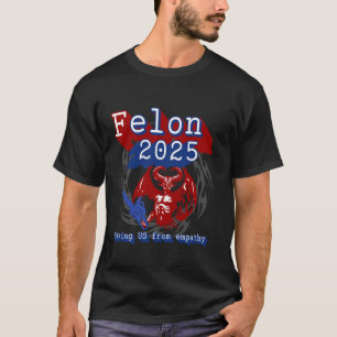 Camiseta Felon 2025 salvando os EUA da Empatia. Política Sa