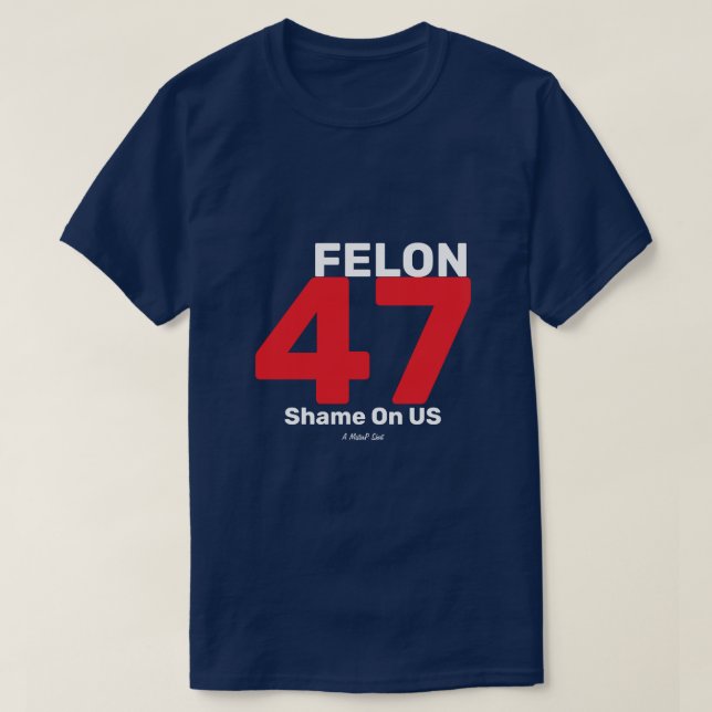 Camiseta Felon 47 - Um MisterP Shirt (Frente do Design)