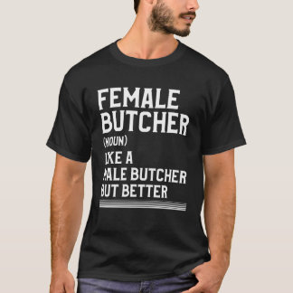 Camiseta Female Butcher Like A Male Butcher But Better Butc