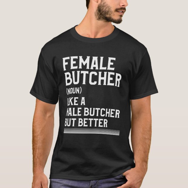 Camiseta Female Butcher Like A Male Butcher But Better Butc (Frente)