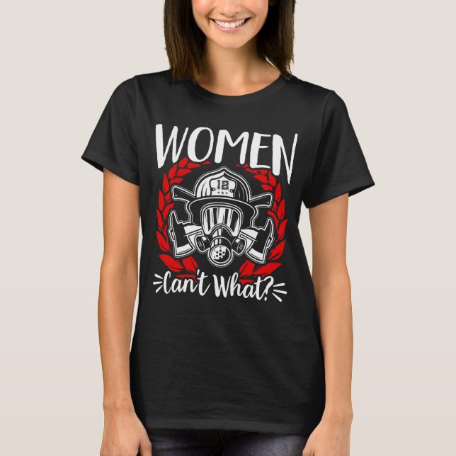 Camiseta Female Firefighter Fire Rescue Women CanT What? (Frente)