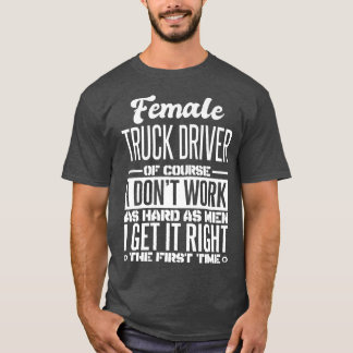 Camiseta Female Truck Driver Get It Right The First Time