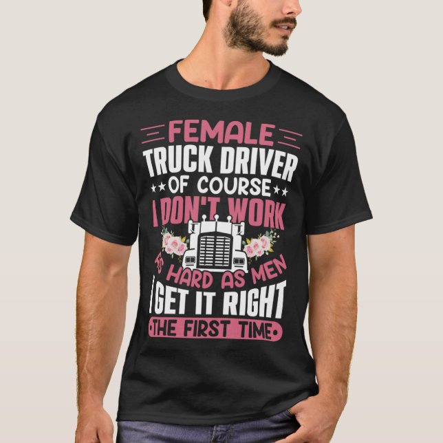 Camiseta Female Truck Driver Of Course I Don t Work As Hard (Frente)