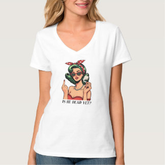 Camiseta feminina Is He Dead Yet