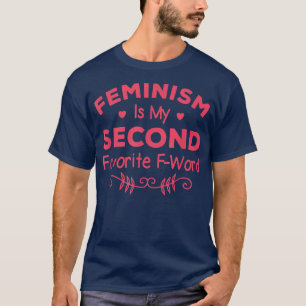 Camiseta Feminism Is My Second Favorite F Word Women Femini