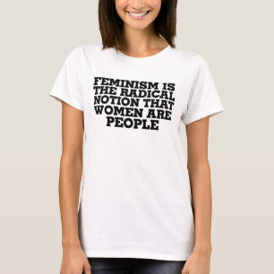 Camiseta Feminismo é a noção radical de que as mulheres 