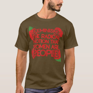 Camiseta Feminismo É A Noção Radical De Que As Mulheres São