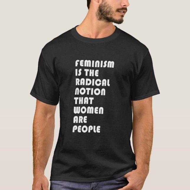 Camiseta Feminismo É A Noção Radical De Que As Mulheres São (Frente)