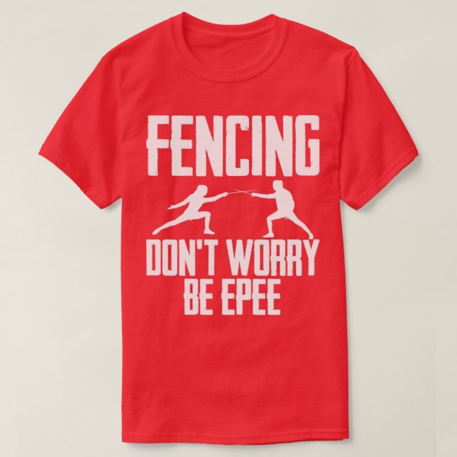 Camiseta Fencing Dont Worry Be Epee (Frente do Design)