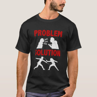Camiseta Fencing Fencer Problem Solution Hobby