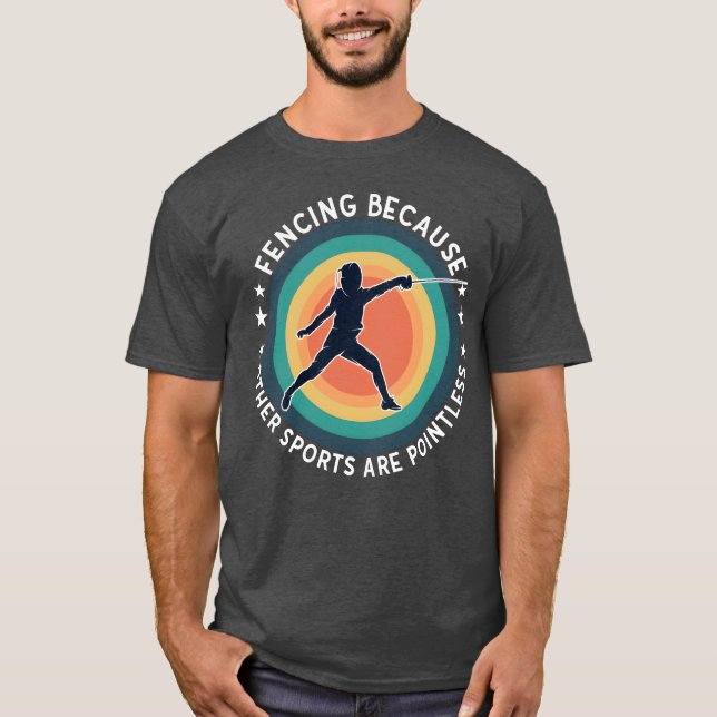 Camiseta Fencing Fencing Because Other Sports Are Pointless (Frente)