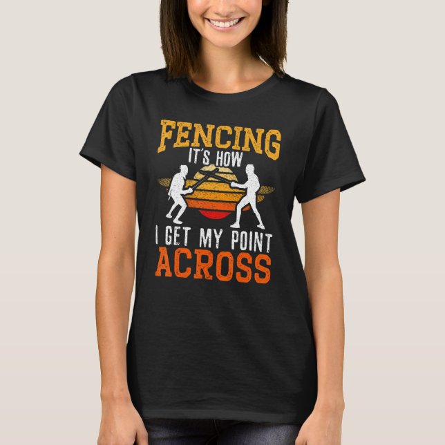 Camiseta Fencing It's How I Get My Point Across Fencer (Frente)