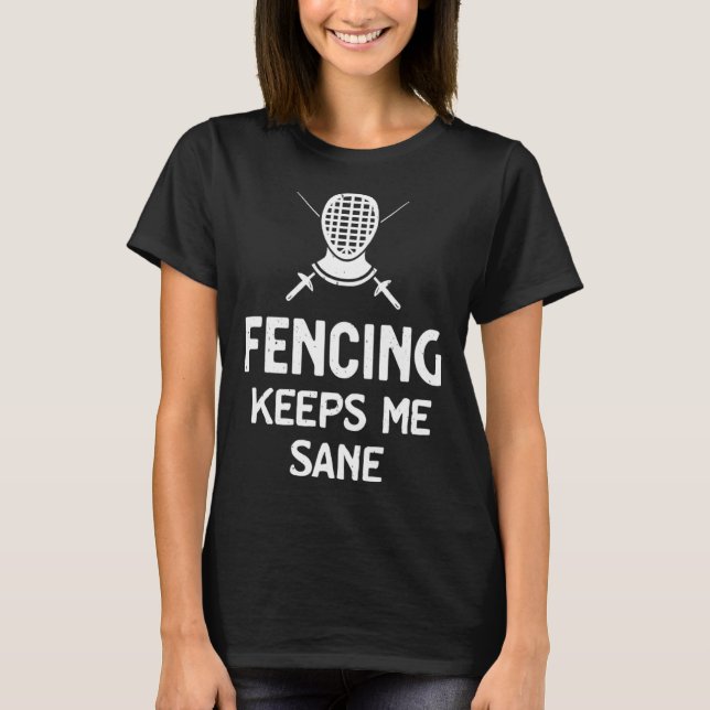 Camiseta Fencing Keeps Me Sane Mask & Epee  Fencer (Frente)