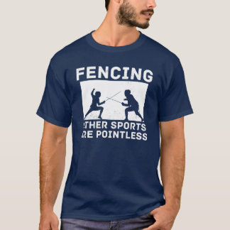 Camiseta Fencing Other Sports Are Pointless Fencing Funny f