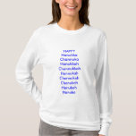 Camiseta Feriado, feliz, humor, hanukka, chanuka, hanukkah,<br><div class="desc">Cansado de ser único sem uma camisa do feriado? Junte-se ao tribo agora,  seja-se orgulhoso de seu feriado. Recorde,  ele realmente não importa como soletram Chanukkah,  contanto que você obtiver a um presente cada dia por oito dias. Sooooo,  Hanukka FELIZ Channuka Hanukkah Channukkah Hannukah Channukah Chanukah Hanukah Hanuka</div>