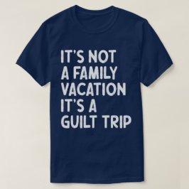 Camiseta Férias Familiares É Uma Viagem Culpada Que Corresp
