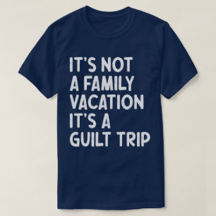Camiseta Férias Familiares É Uma Viagem Culpada Que Corresp