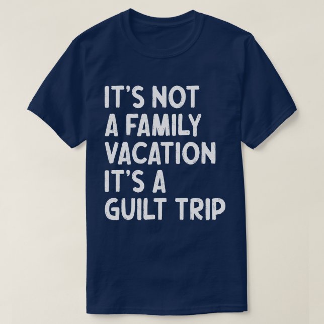 Camiseta Férias Familiares É Uma Viagem Culpada Que Corresp (Frente do Design)