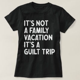Camiseta Férias Familiares É Uma Viagem Culpada Que Corresp