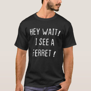 Camiseta Ferret Amantes Ei Espere Eu Vejo Um Ferret Engraça