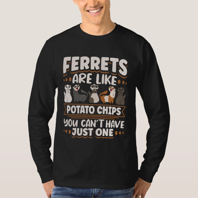 Camiseta Ferret Ferrets Are Like Potatoe Chips You Can t Ha (Frente)