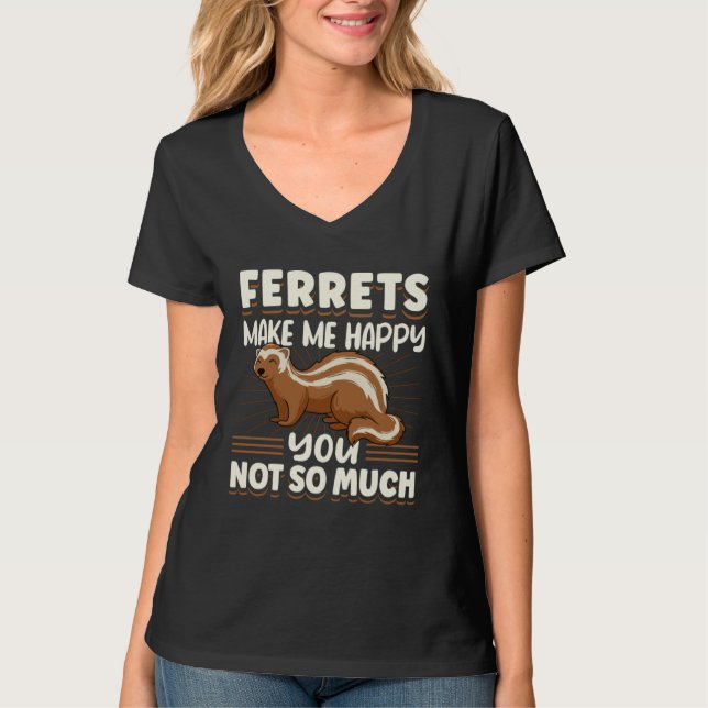 Camiseta Ferret Ferrets Make Me Happy You Not So Much (Frente)