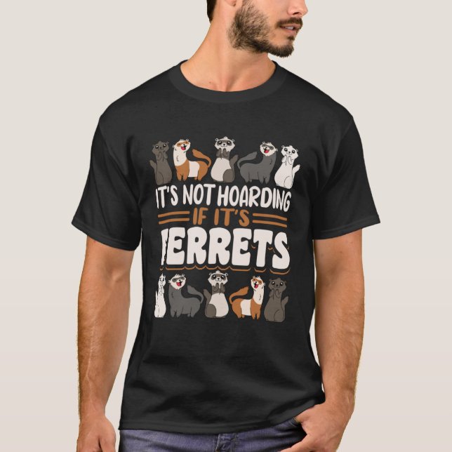 Camiseta Ferret It s Not Hoarding If It s Ferrets (Frente)