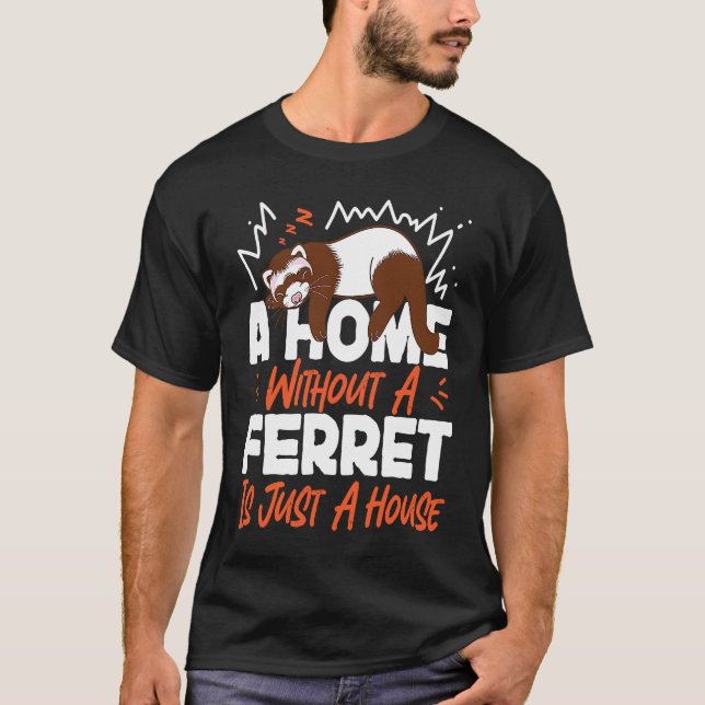 Camiseta Ferrets A Home Without A Ferret Is Just A House (Frente)