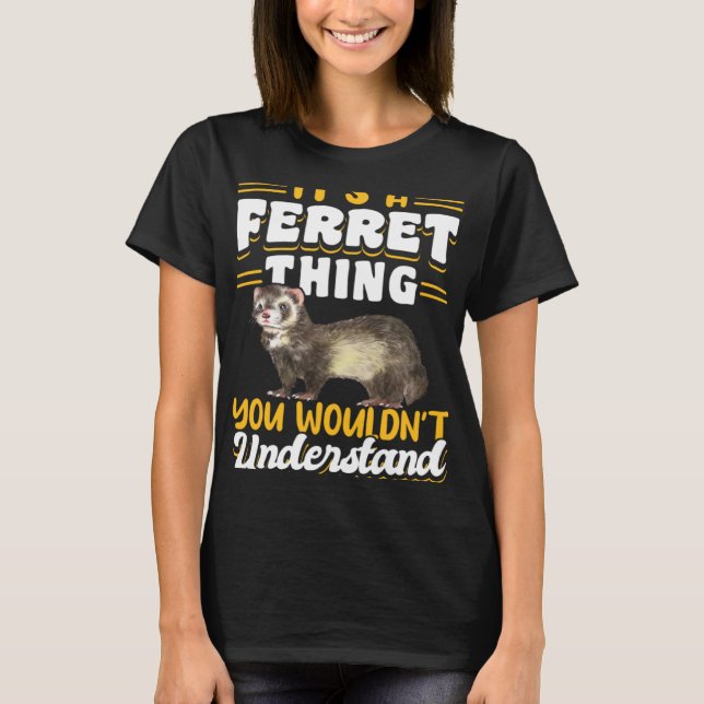 Camiseta Ferrets It s A Ferret Thing You Wouldn t Understan (Frente)