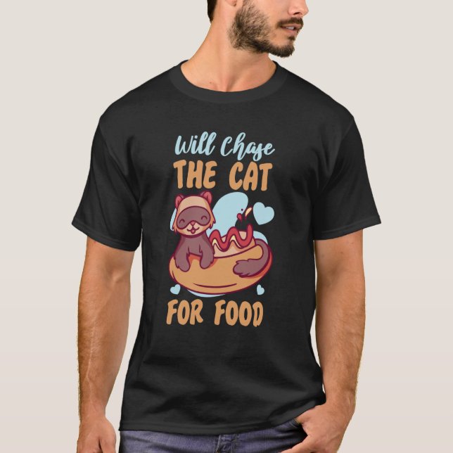 Camiseta Ferrets Will Chase The Cat For Food (Frente)
