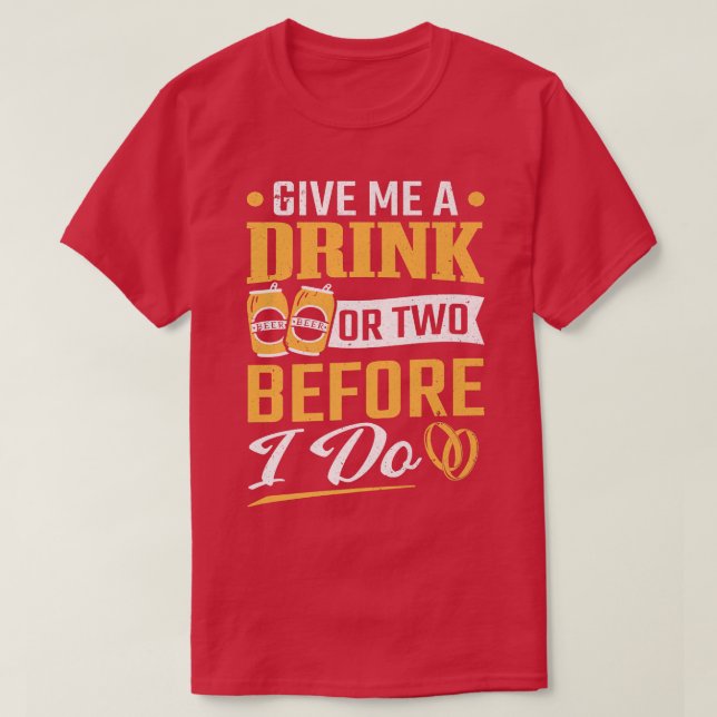 Camiseta Festa de Despedida de Solteiro Uma Bebida ou Duas  (Frente do Design)