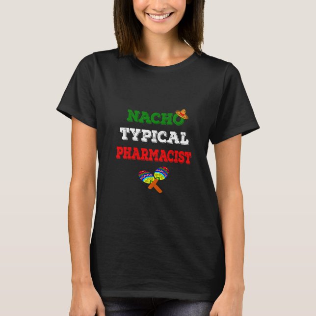 Camiseta Festa Nacho Typical Pharmacist Cinco De Mayo (Frente)