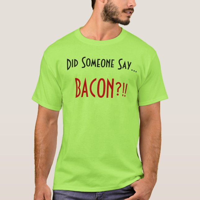 Camiseta Fez alguém para dizer. Bacon?!! (Frente)