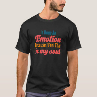 Camiseta Fez Uma Emoção Porque Sinto Isso Na Minha Alma