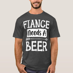 Camiseta Fiance Precisa De Um Bebendo Da Família Beer Beers