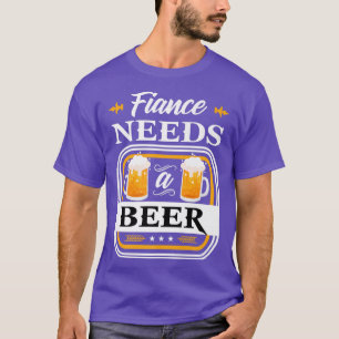 Camiseta Fiance precisa de uma noiva de cerveja e cerveja d