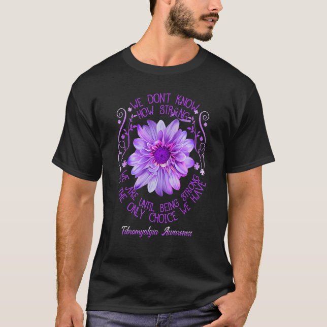 Camiseta Fibromyalgia Awareness Flower We Don't Know How St (Frente)