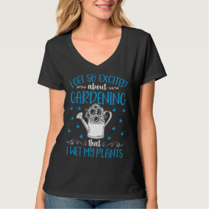Camiseta Fico Tão Animado Com Jardinagem Que Molho Minha Pl