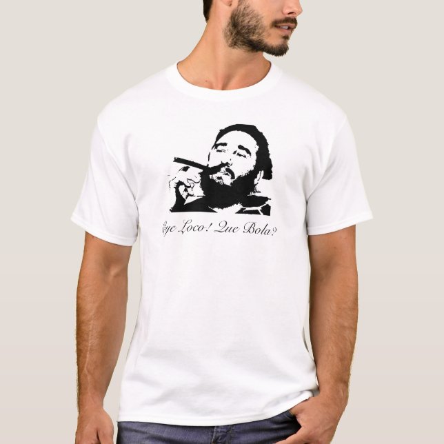 Camiseta Fidel Castro, louco de Oye! Bola de Que? (Frente)