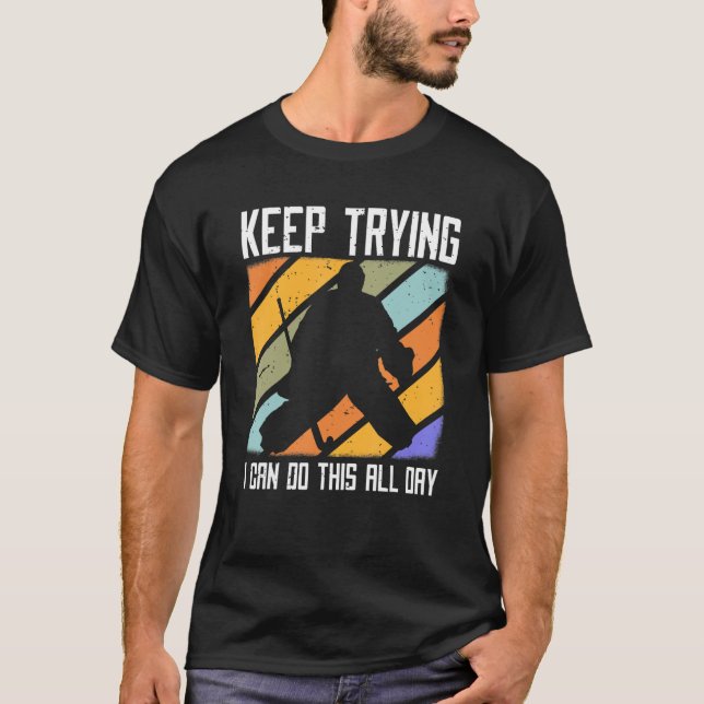 Camiseta Field Hockey Goalie Quote Keep Trying Goal Keeper  (Frente)