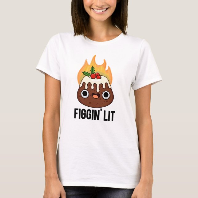 Camiseta Figgin Lit Funny Figgy Pudim Pun (Frente)