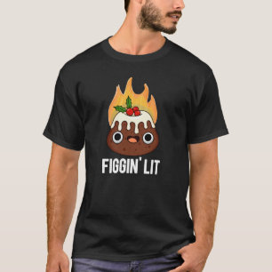 Camiseta Figgin Lit Funny Figgy Pudim Pun Dark BG