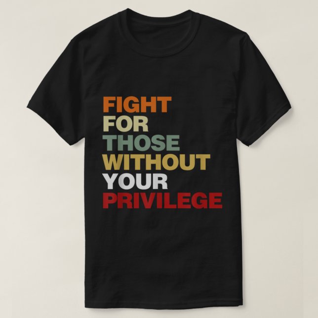Camiseta Fight For Those Without Your Privilege Civil Right (Frente do Design)