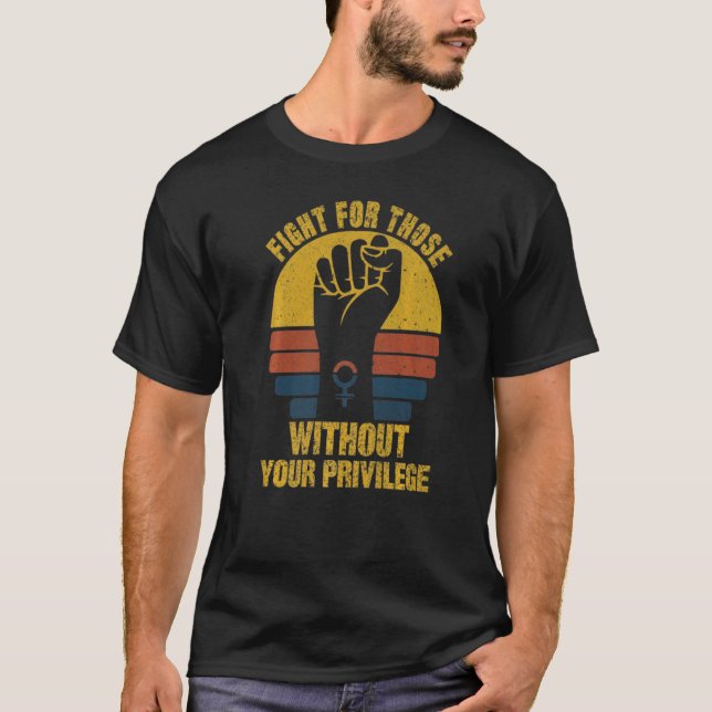 Camiseta Fight For Those Without Your Privilege Suppot The  (Frente)