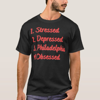 Camiseta Filadélfia Deprimida em Estresse Obcecada