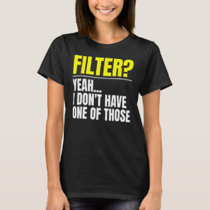 Camiseta Filtrar Sim Não tenho um daqueles sem filtro