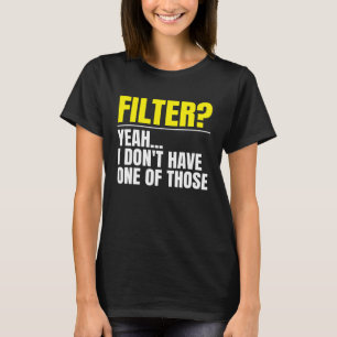 Camiseta Filtro Sim Eu Não Tenho Um Desses Sem Filtro