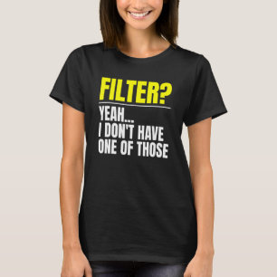 Camiseta Filtro Sim Não Tenho Um Desses Sem Filtro